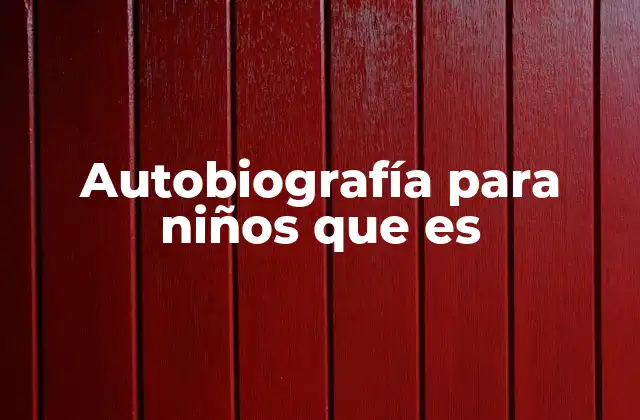 Autobiografía para Niños que es