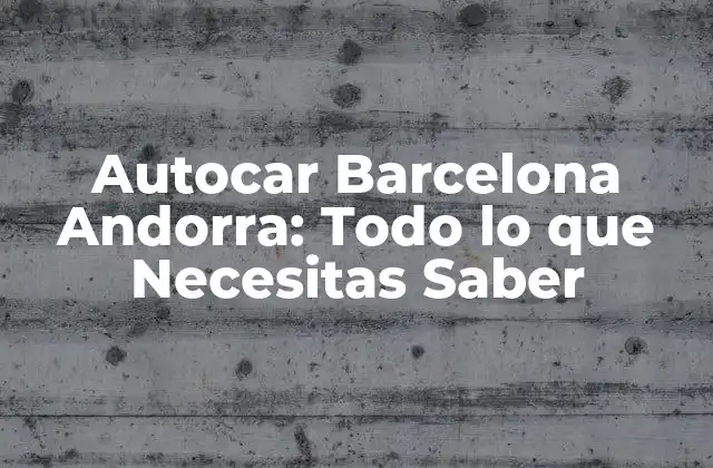 Horarios y Precios de Autocar Barcelona Andorra