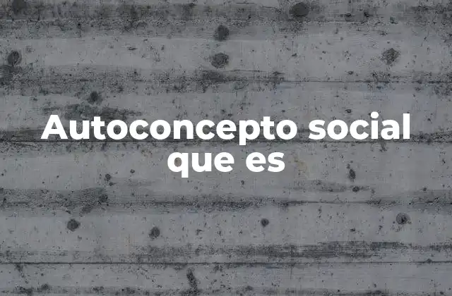 Autoconcepto Social que es