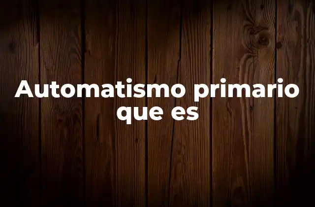 Automatismo Primario que es