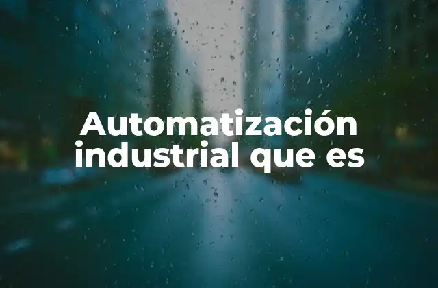 Automatización Industrial que es