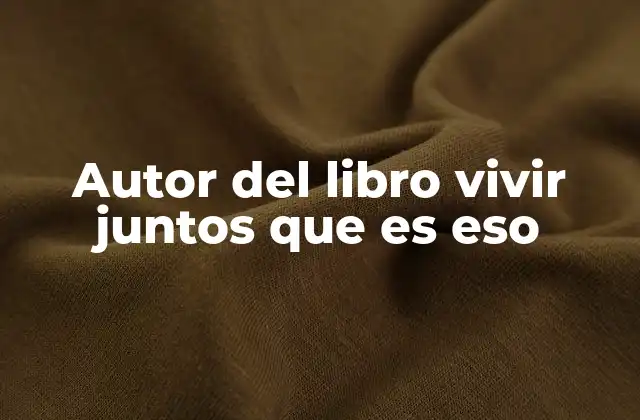 Autor Del Libro Vivir Juntos que es Eso