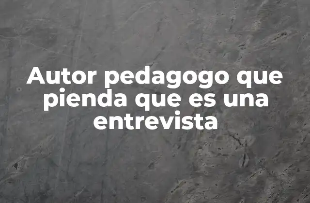 Autor Pedagogo que Pienda que es una Entrevista