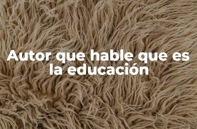 Autor que Hable que es la Educación