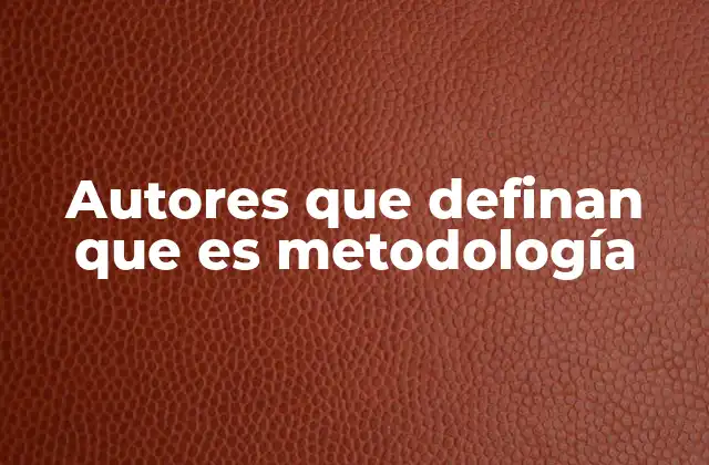 Autores que Definan que es Metodología
