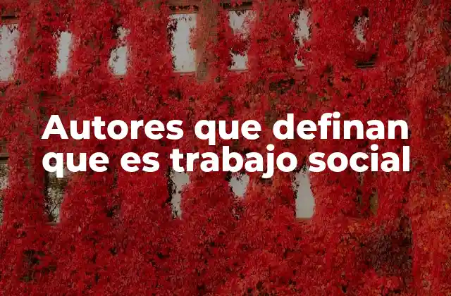 Autores que Definan que es Trabajo Social