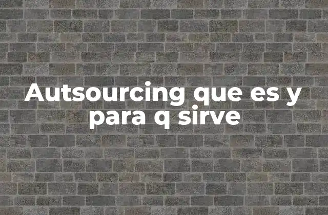 Autsourcing que es y para Q Sirve