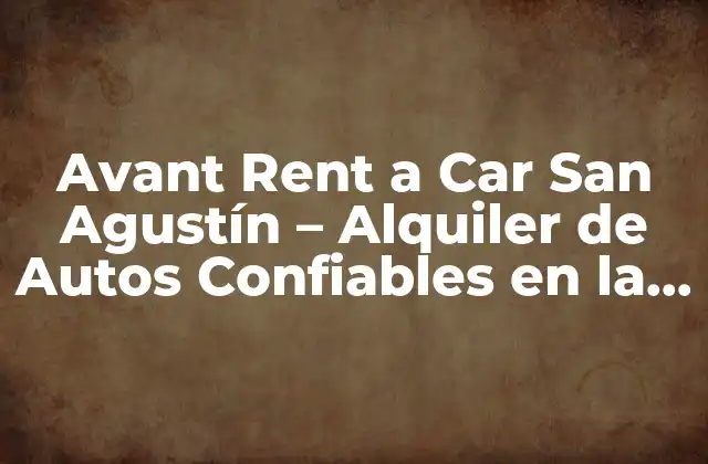 Avant Rent a Car San Agustín – Alquiler de Autos Confiables en la Riviera Maya