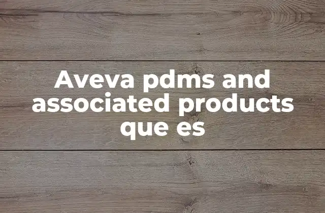 Aveva Pdms And Associated Products que es