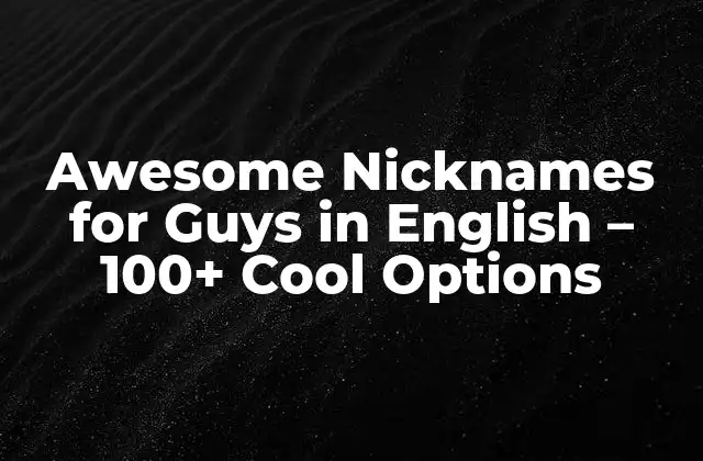 Awesome Nicknames For Guys In English – 100+ Cool Options