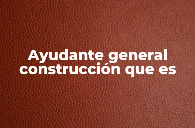 El rol del ayudante en la dinámica de una obra