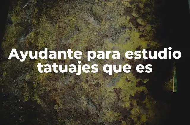 Ayudante para Estudio Tatuajes que es