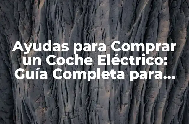Ayudas para Comprar un Coche Eléctrico: Guía Completa para 2023 2 ¿Cuáles son las Ventajas de Comprar un Coche Eléctrico?