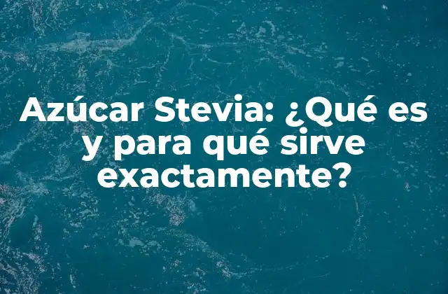 Azúcar Stevia: ¿qué es y para Qué Sirve Exactamente? 2 ¿Cómo se produce la azúcar Stevia?