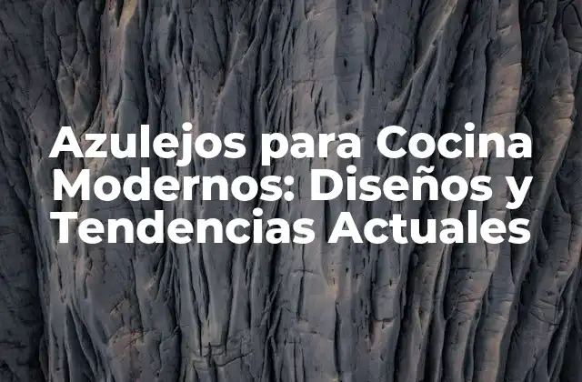 Azulejos para Cocina Modernos: Diseños y Tendencias Actuales