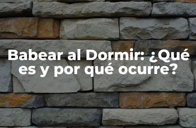¿Qué es Babear al Dormir?