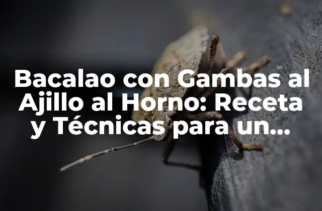 Bacalao con Gambas Al Ajillo Al Horno: Receta y Técnicas para un Plato Exquisito