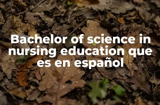Bachelor Of Science In Nursing Education que es en Español