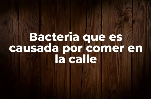 Bacteria que es Causada por Comer en la Calle
