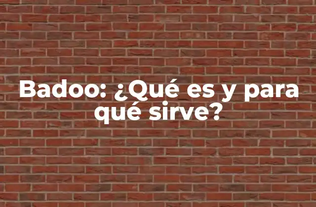 Badoo: ¿qué es y para Qué Sirve? 16 Orígenes y crecimiento de Badoo