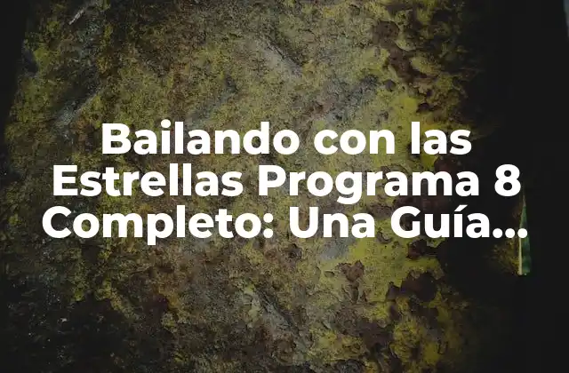 Bailando con las Estrellas Programa 8 Completo: una Guía Detallada 2 ¿Cuál es el Formato de Bailando con las Estrellas Programa 8?