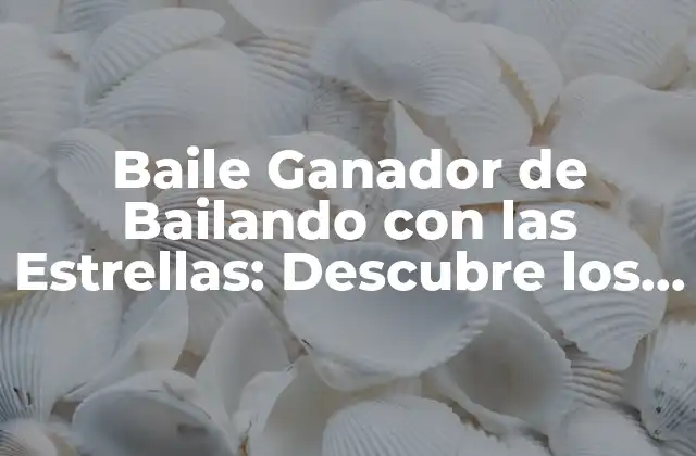 Baile Ganador de Bailando con las Estrellas: Descubre los Secretos de los Mejores Pasos