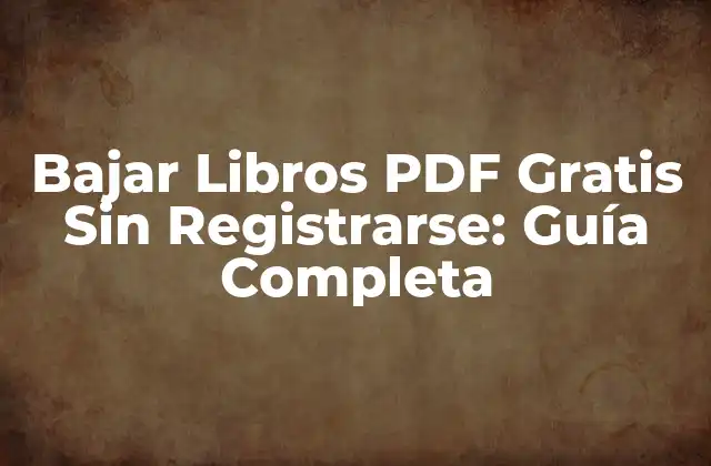 Bajar Libros Pdf Gratis sin Registrarse: Guía Completa