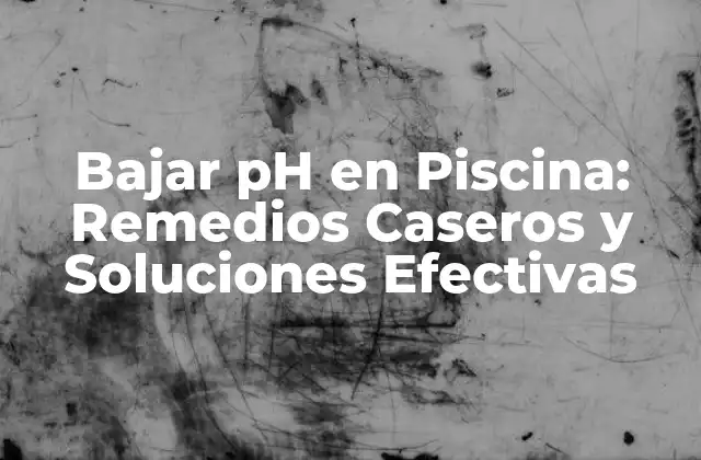 Bajar Ph en Piscina: Remedios Caseros y Soluciones Efectivas 2 ¿Qué Es el pH y Por Qué Es Importante en una Piscina?