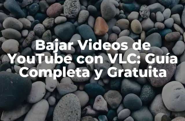 Bajar Videos de Youtube con Vlc: Guía Completa y Gratuita