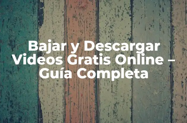 Bajar y Descargar Videos Gratis Online – Guía Completa