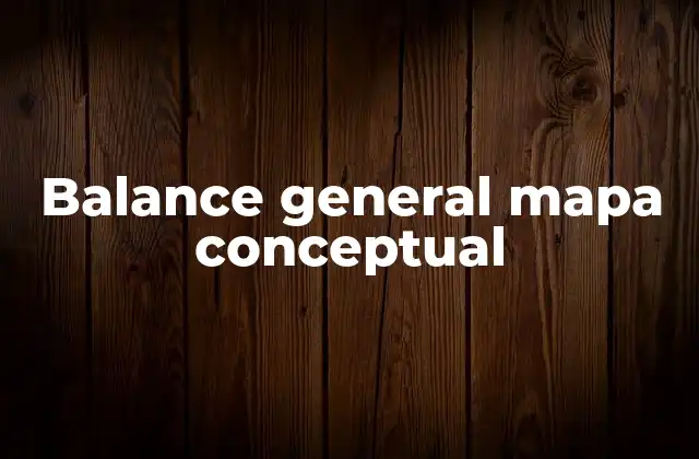 La importancia del balance general en la contabilidad