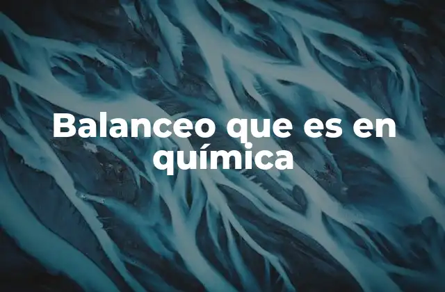 Balanceo que es en Química