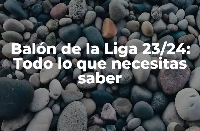 Balón de la Liga 23/24: Todo Lo que Necesitas Saber