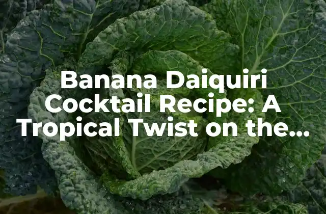 Banana Daiquiri Cocktail Recipe: a Tropical Twist On The Classic Drink