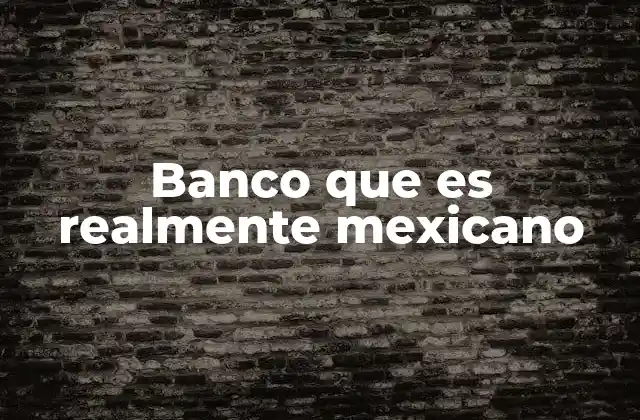 Banco que es Realmente Mexicano