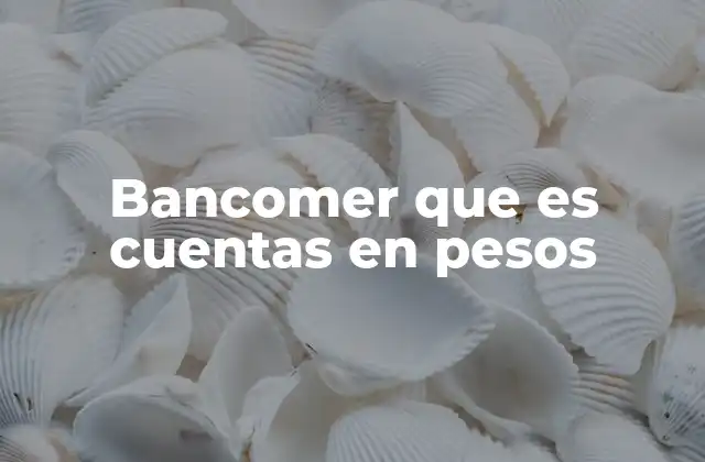 Bancomer que es Cuentas en Pesos