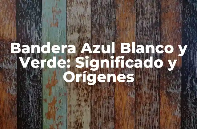 Orígenes de la Bandera Azul Blanco y Verde
