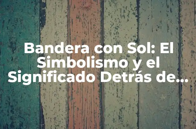 La Historia de las Bandera con Sol