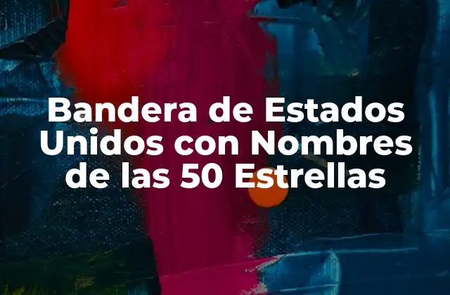Bandera de Estados Unidos con Nombres de las 50 Estrellas