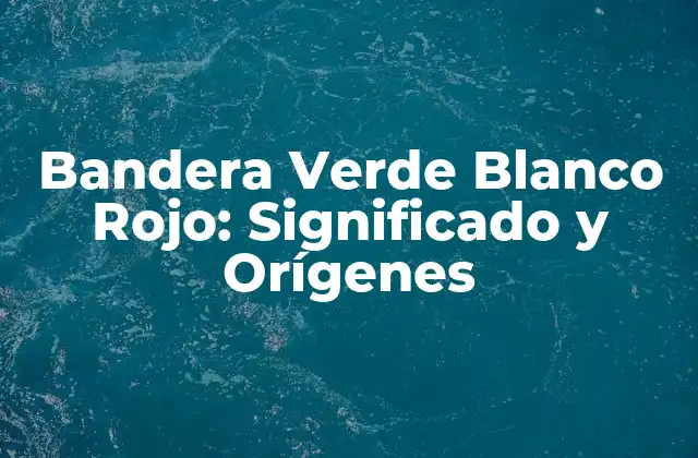 Bandera Verde Blanco Rojo: Significado y Orígenes 2 Orígenes de la Bandera Verde Blanco Rojo