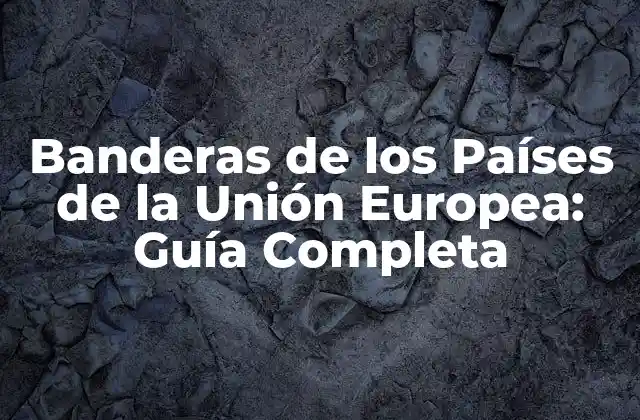 Banderas de los Países de la Unión Europea: Guía Completa