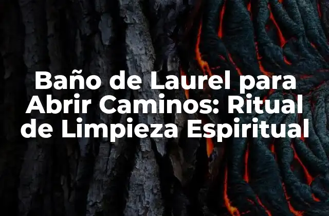 Baño de Laurel para Abrir Caminos: Ritual de Limpieza Espiritual