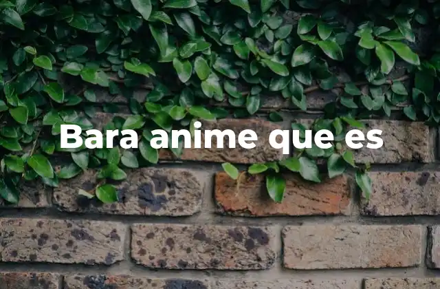 Bara Anime que es