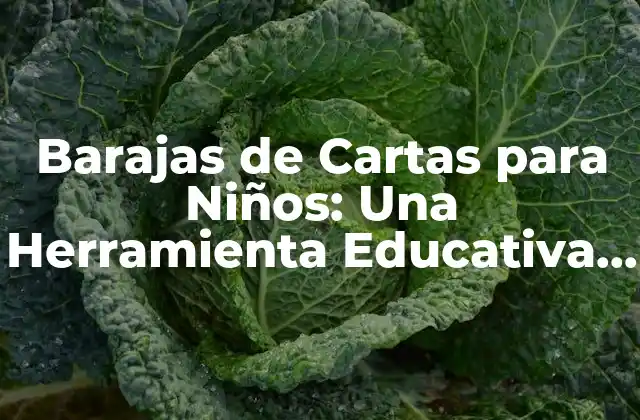 Barajas de Cartas para Niños: una Herramienta Educativa y Divertida