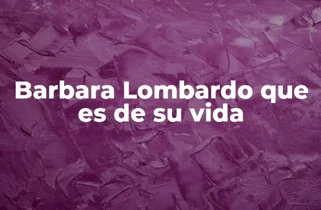 Barbara Lombardo que es de Su Vida 2 El impacto de Barbara Lombardo en la televisión argentina