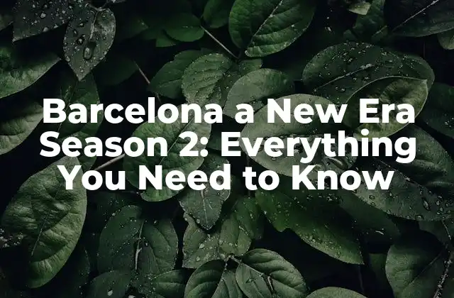 Barcelona a New Era Season 2: Everything You Need To Know