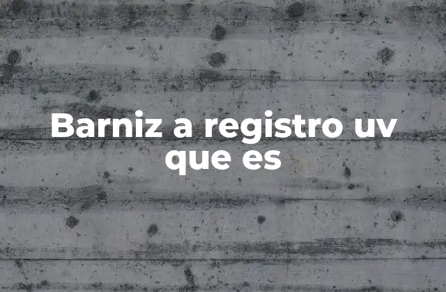 Barniz a Registro Uv que es