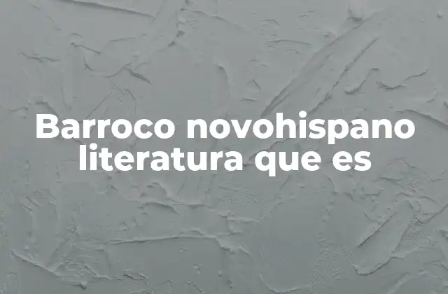 Barroco Novohispano Literatura que es