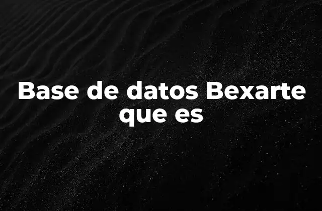 Base de Datos Bexarte que es