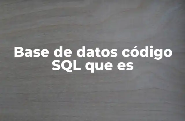 Base de Datos Código Sql que es